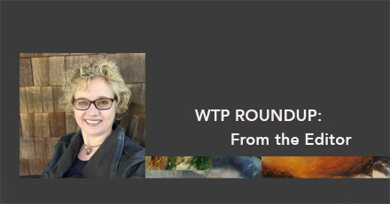 WTP Roundup: From the Editor
