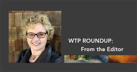 WTP Roundup: From the Editor