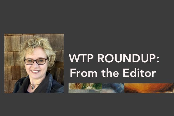 WTP Roundup: From the Editor