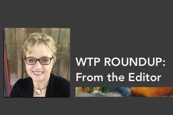 WTP Roundup: From the Editor