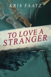 Cover of To Love a Stranger by Kris Faatz