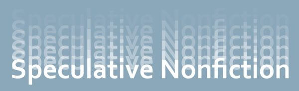 A grey-blue background with "Speculative Nonfiction" written layered in white