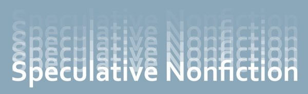 A grey-blue background with "Speculative Nonfiction" written layered in white
