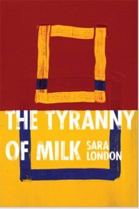 Cover of Tyrnanny of Milk by Sara London